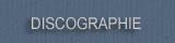 > DISCOGRAPHIE <